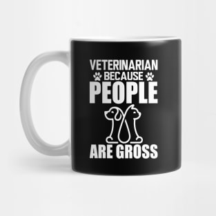 Veterinarian because people are gross w Mug